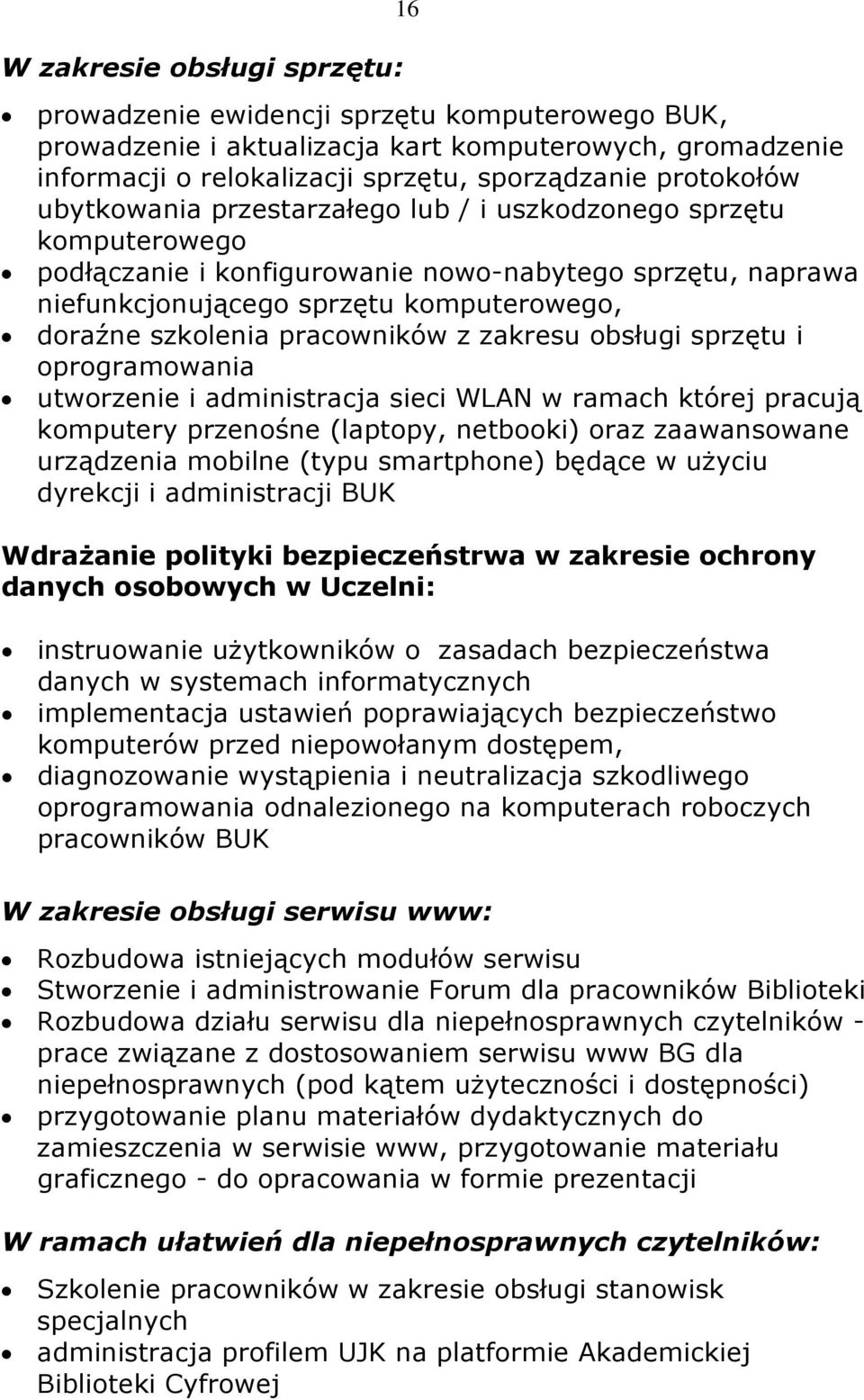 pracowników z zakresu obsługi sprzętu i oprogramowania utworzenie i administracja sieci WLAN w ramach której pracują komputery przenośne (laptopy, netbooki) oraz zaawansowane urządzenia mobilne (typu