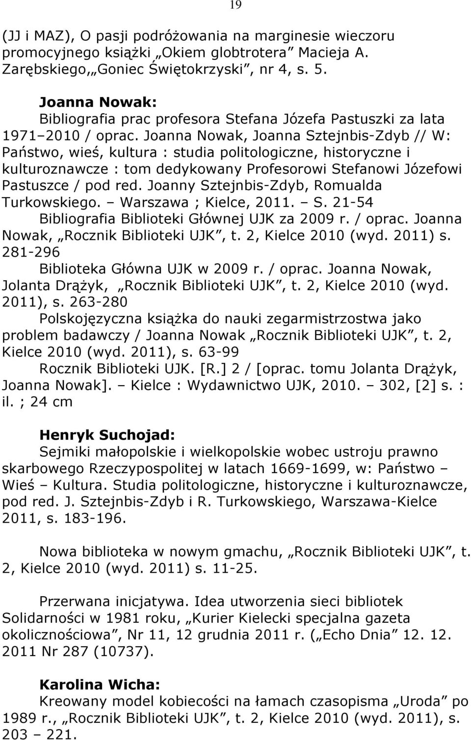 Joanna Nowak, Joanna Sztejnbis-Zdyb // W: Państwo, wieś, kultura : studia politologiczne, historyczne i kulturoznawcze : tom dedykowany Profesorowi Stefanowi Józefowi Pastuszce / pod red.