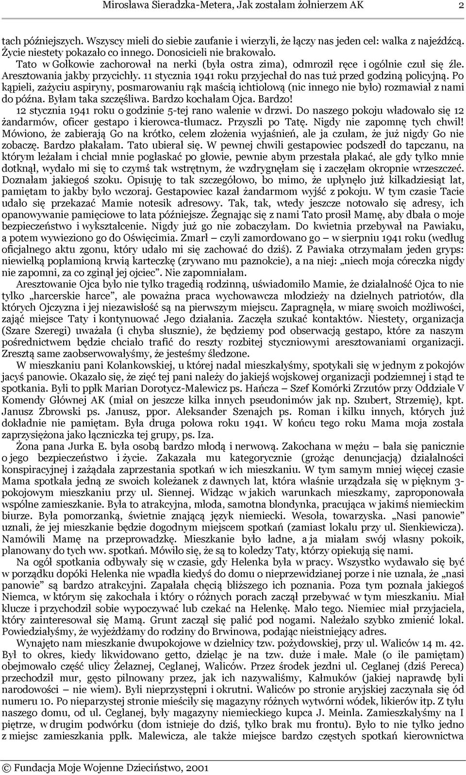 11 stycznia 1941 roku przyjechał do nas tuż przed godziną policyjną. Po kąpieli, zażyciu aspiryny, posmarowaniu rąk maścią ichtiolową (nic innego nie było) rozmawiał z nami do późna.