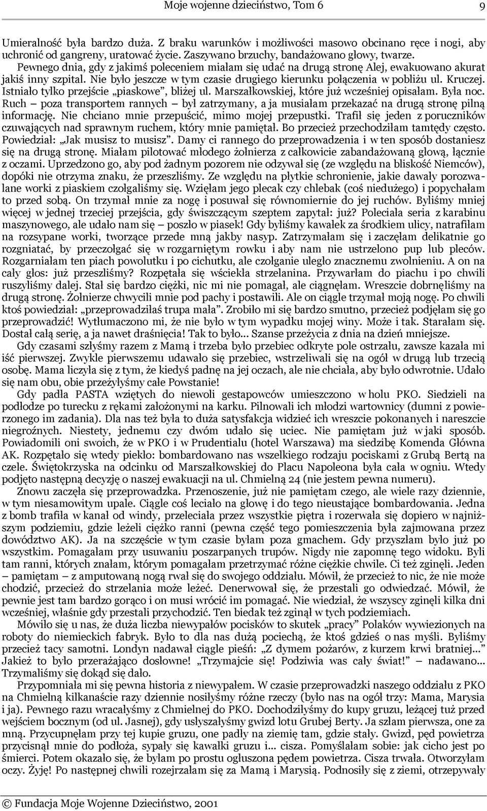 Nie było jeszcze w tym czasie drugiego kierunku połączenia w pobliżu ul. Kruczej. Istniało tylko przejście piaskowe, bliżej ul. Marszałkowskiej, które już wcześniej opisałam. Była noc.