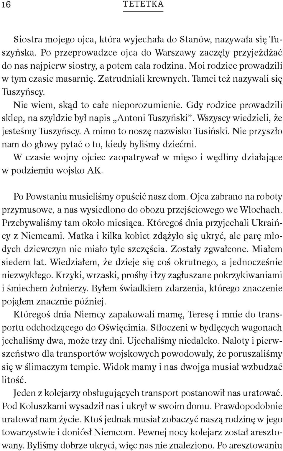 Gdy rodzice prowadzili sklep, na szyldzie był napis Antoni Tuszyński. Wszyscy wiedzieli, że jesteśmy Tuszyńscy. A mimo to noszę nazwisko Tusiński.