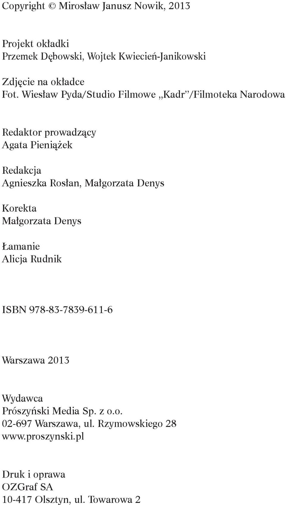 Małgorzata Denys Korekta Małgorzata Denys Łamanie Alicja Rudnik ISBN 978-83-7839-611-6 Warszawa 2013 Wydawca Prószyński