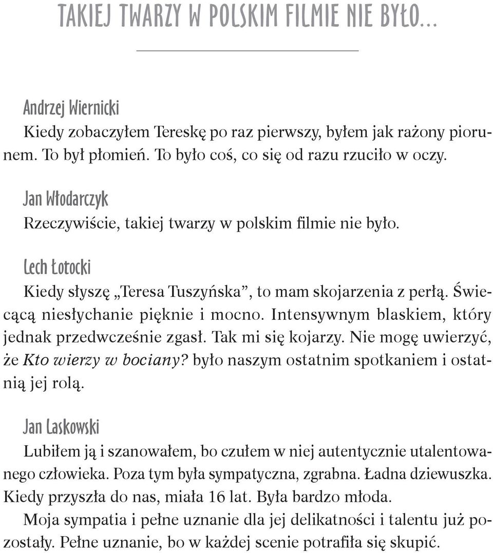 Intensywnym blaskiem, który jednak przedwcześnie zgasł. Tak mi się kojarzy. Nie mogę uwierzyć, że Kto wierzy w bociany? było naszym ostatnim spotkaniem i ostatnią jej rolą.