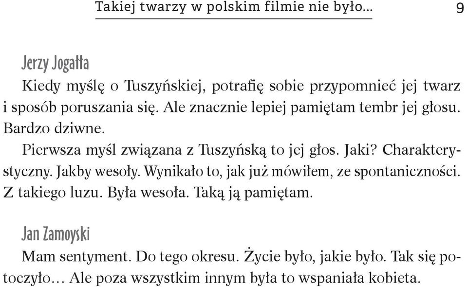 Ale znacznie lepiej pamiętam tembr jej głosu. Bardzo dziwne. Pierwsza myśl związana z Tuszyńską to jej głos. Jaki? Charakterystyczny.