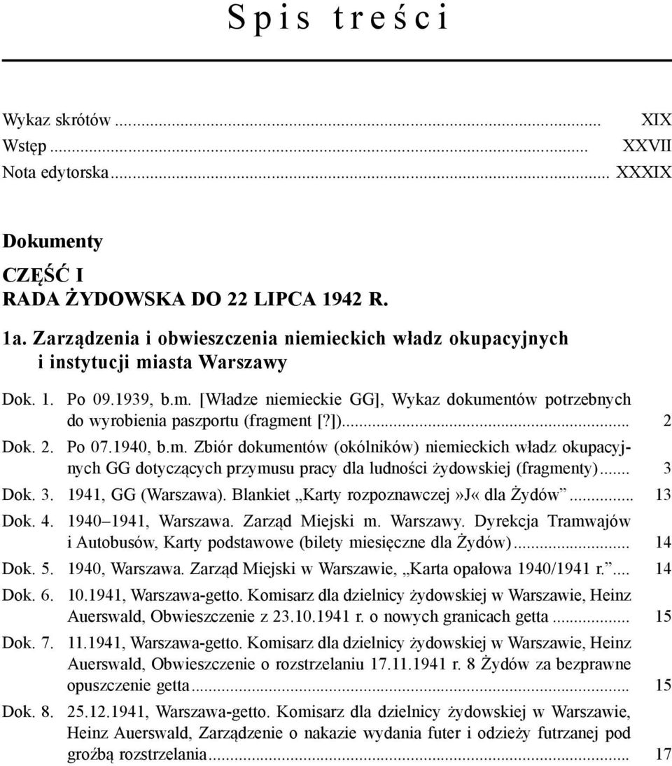 ])... 2 Dok. 2. Po 07.1940, b.m. Zbiór dokumentów (okólników) niemieckich władz okupacyjnych GG dotyczących przymusu pracy dla ludności żydowskiej (fragmenty)... 3 Dok. 3. 1941, GG (Warszawa).