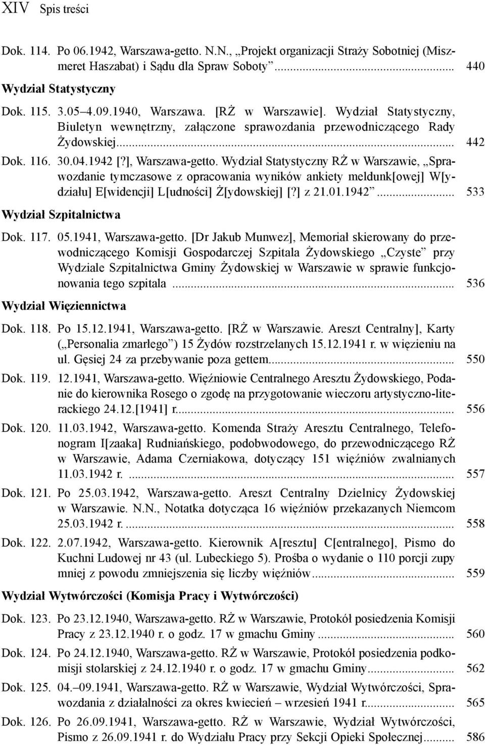 Wydział Statystyczny RŻ w Warszawie, Sprawozdanie tymczasowe z opracowania wyników ankiety meldunk[owej] W[ydziału] E[widencji] L[udności] Ż[ydowskiej] [?] z 21.01.1942... 533 Wydział Szpitalnictwa Dok.