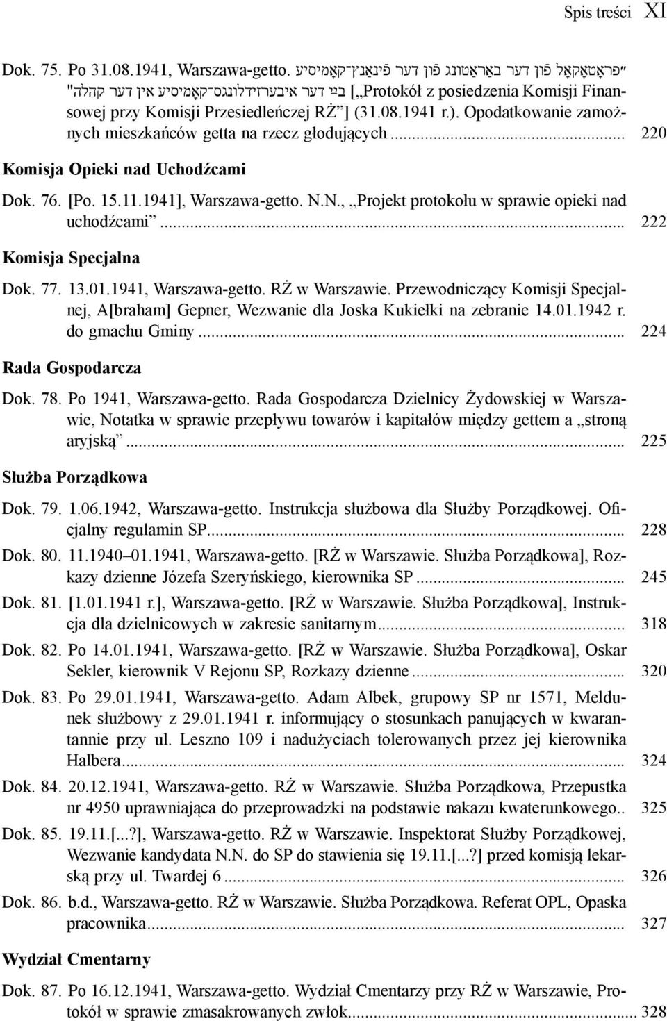 Opodatkowanie zamożnych mieszkańców getta na rzecz głodujących... 220 Komisja Opieki nad Uchodźcami Dok. 76. [Po. 15.11.1941], Warszawa-getto. N.N., Projekt protokołu w sprawie opieki nad uchodźcami.