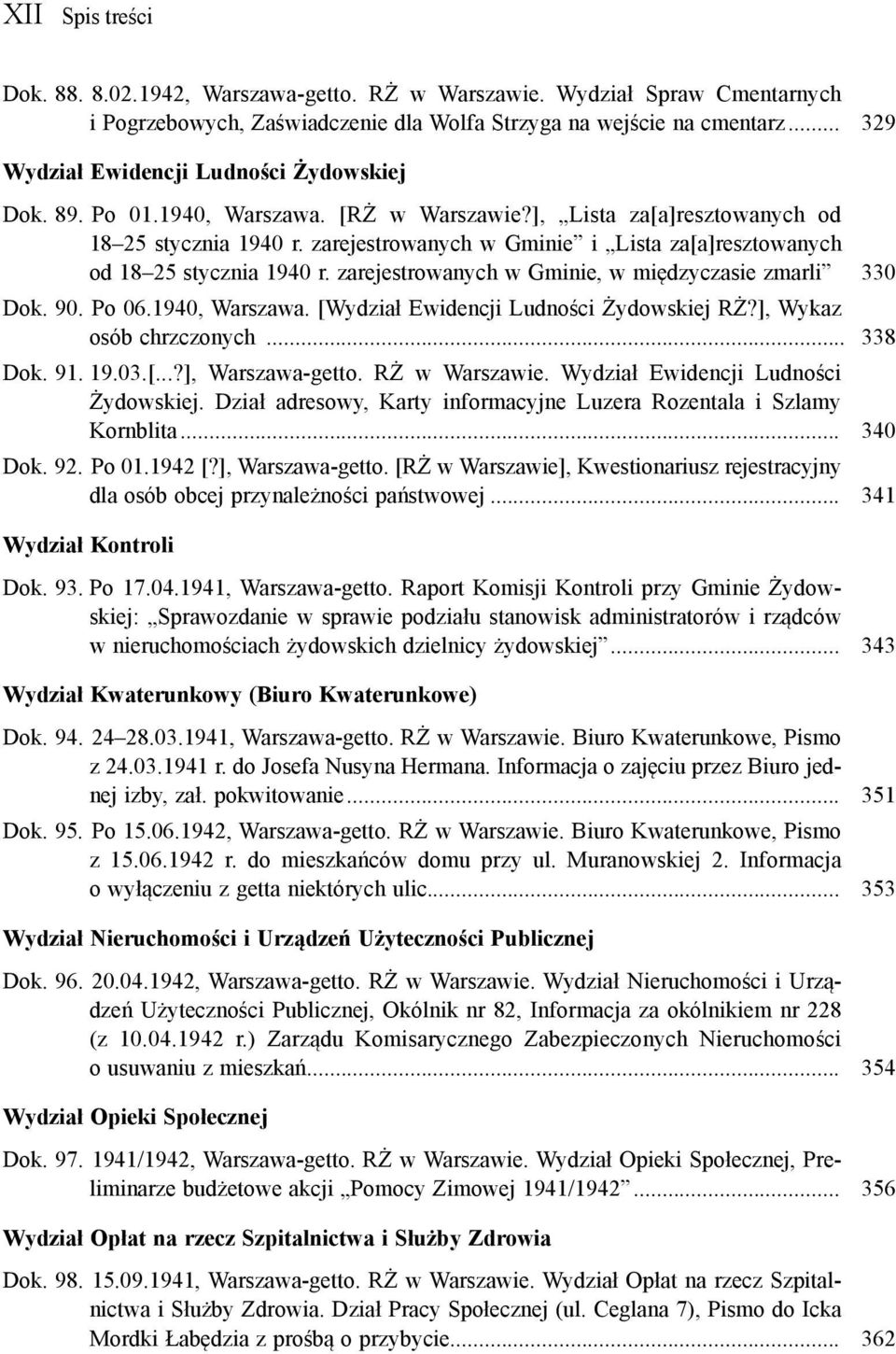 zarejestrowanych w Gminie i Lista za[a]resztowanych od 18 25 stycznia 1940 r. zarejestrowanych w Gminie, w międzyczasie zmarli 330 Dok. 90. Po 06.1940, Warszawa.