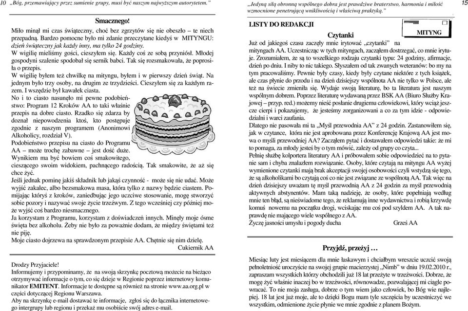 Miło minął mi czas świąteczny, choć bez zgrzytów się nie obeszło te niech przepadną. Bardzo pomocne było mi zdanie przeczytane kiedyś w MITYNGU: dzień świąteczny jak każdy inny, ma tylko 24 godziny.