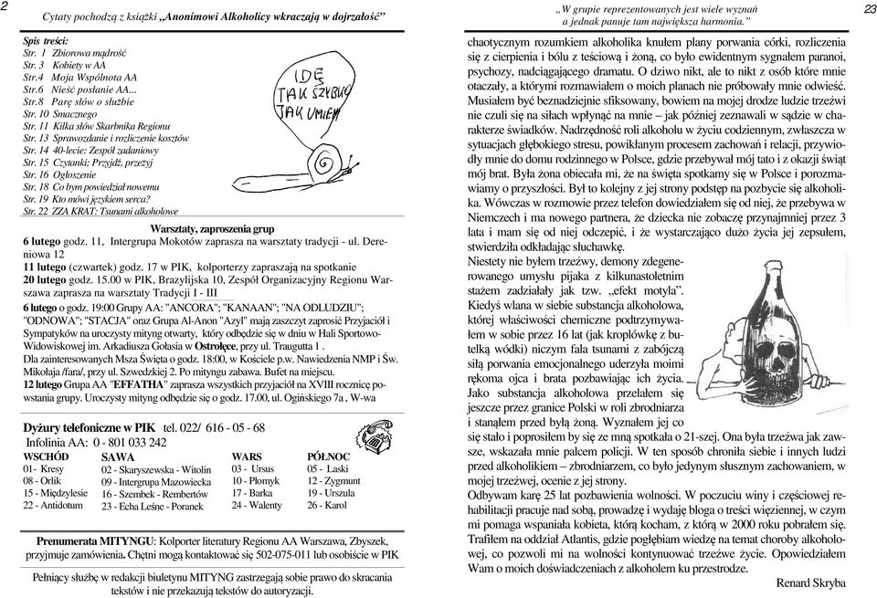 13 Sprawozdanie i rozliczenie kosztów Str. 14 40-lecie: Zespół zadaniowy Str. 15 Czytanki; Przyjdź, przeżyj Str. 16 Ogłoszenie Str. 18 Co bym powiedział nowemu Str. 19 Kto mówi językiem serca? Str. 22 ZZA KRAT: Tsunami alkoholowe Warsztaty, zaproszenia grup 6 lutego godz.