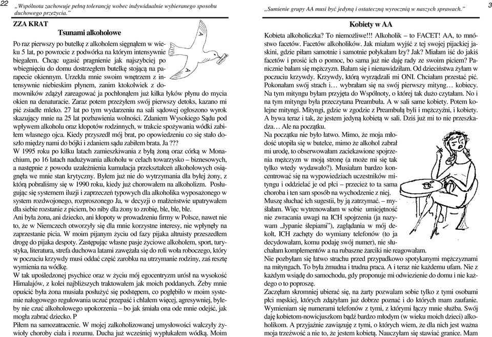 Chcąc ugasić pragnienie jak najszybciej po wbiegnięciu do domu dostrzegłem butelkę stojącą na parapecie okiennym.