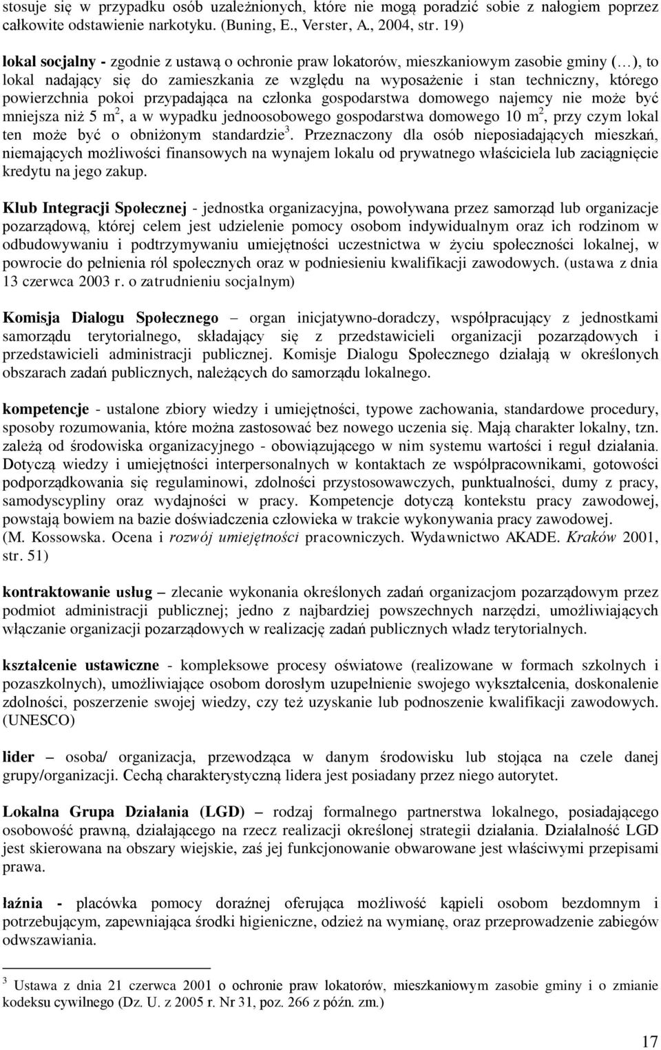 powierzchnia pokoi przypadająca na członka gospodarstwa domowego najemcy nie może być mniejsza niż 5 m 2, a w wypadku jednoosobowego gospodarstwa domowego 10 m 2, przy czym lokal ten może być o