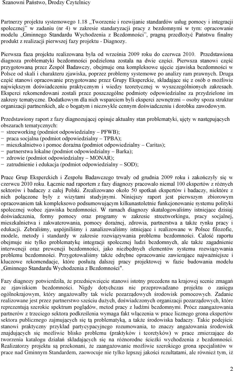 Bezdomności, pragną przedłożyć Państwu finalny produkt z realizacji pierwszej fazy projektu - Diagnozy. Pierwsza faza projektu realizowana była od września 2009 roku do czerwca 2010.