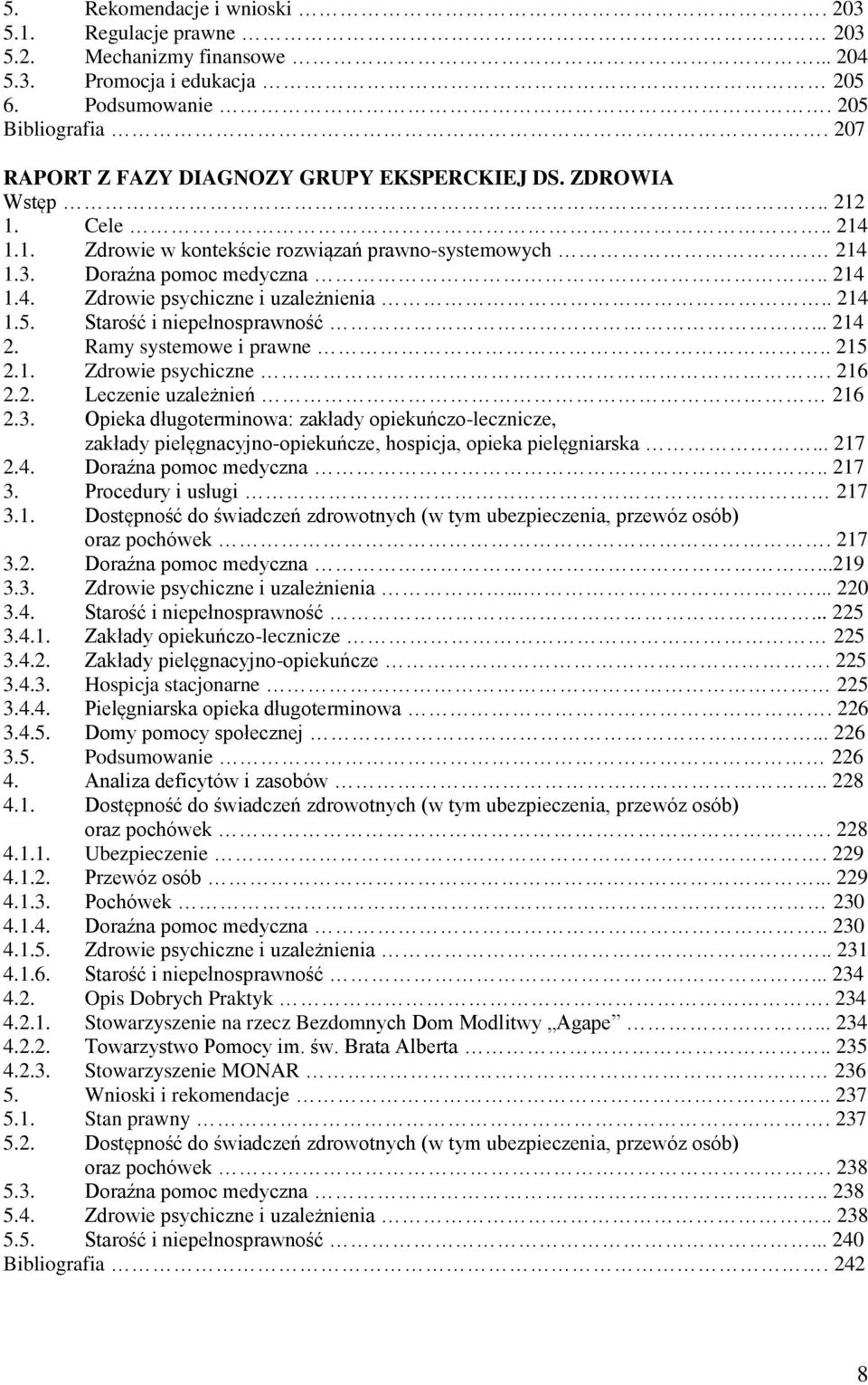 . 214 1.5. Starość i niepełnosprawność... 214 2. Ramy systemowe i prawne.. 215 2.1. Zdrowie psychiczne. 216 2.2. Leczenie uzależnień 216 2.3.