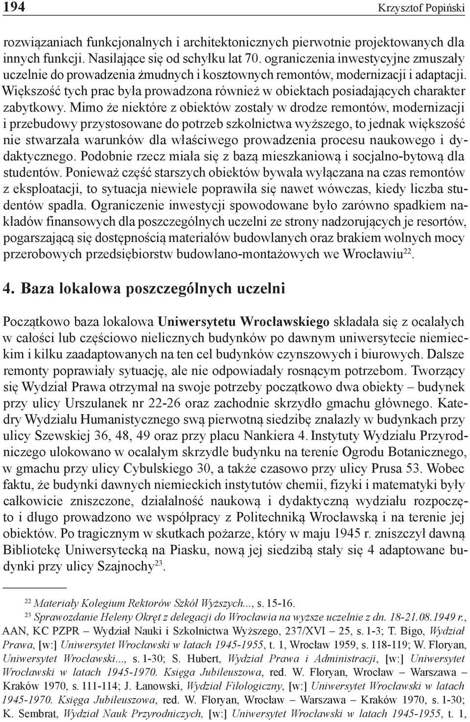 Większość tych prac była prowadzona również w obiektach posiadających charakter zabytkowy.