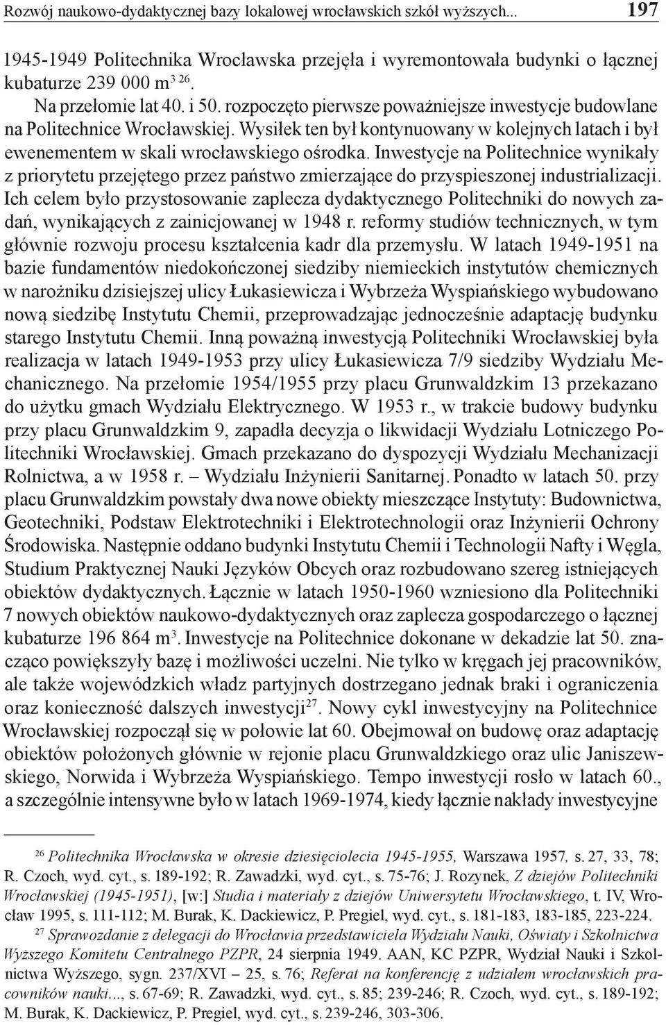 Wysiłek ten był kontynuowany w kolejnych latach i był ewenementem w skali wrocławskiego ośrodka.