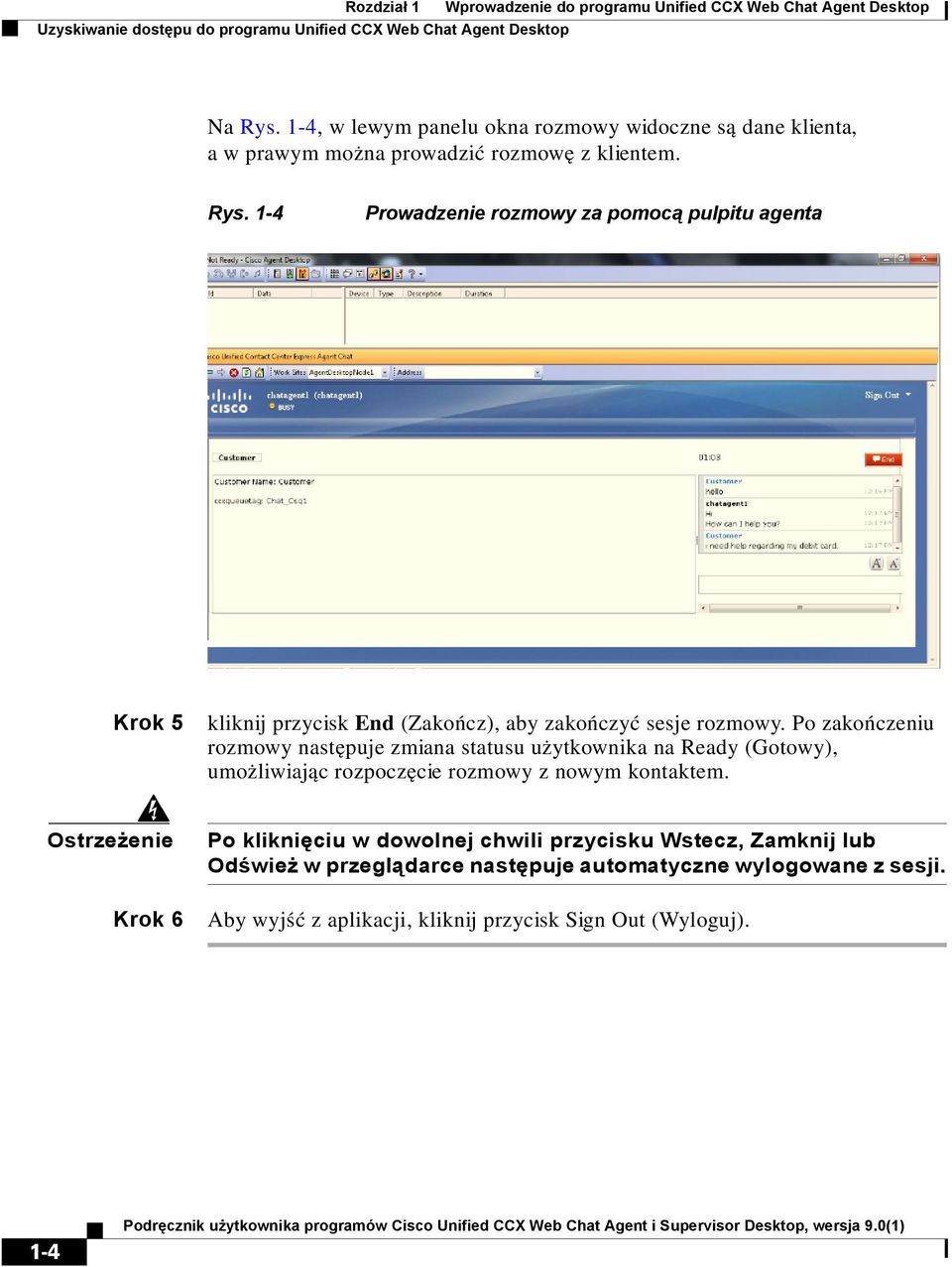 1-4 Prowadzenie rozmowy za pomocą pulpitu agenta Krok 5 kliknij przycisk End (Zakończ), aby zakończyć sesje rozmowy.