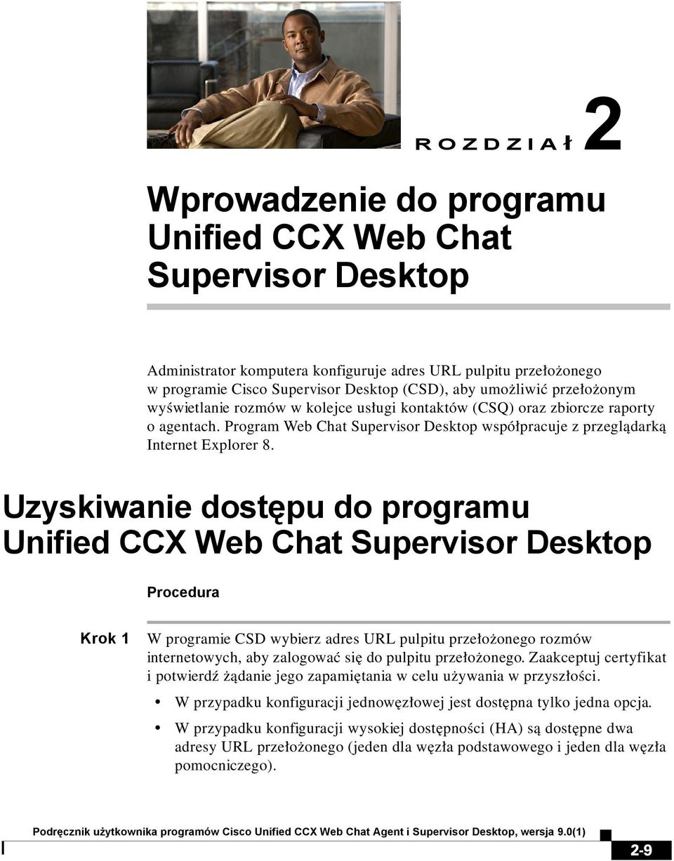 Uzyskiwanie dostępu do programu Unified CCX Web Chat Supervisor Desktop Procedura Krok 1 W programie CSD wybierz adres URL pulpitu przełożonego rozmów internetowych, aby zalogować się do pulpitu