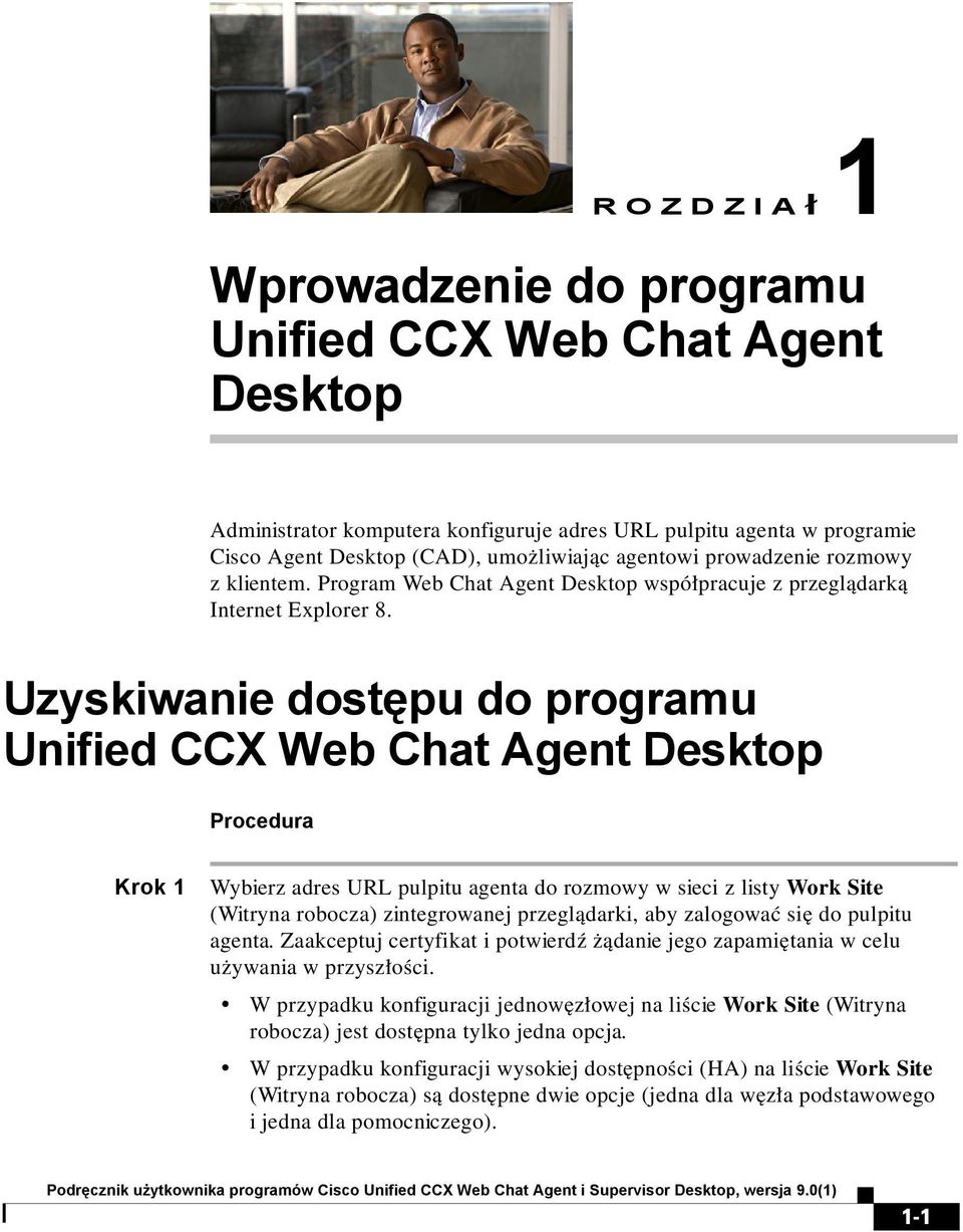 Uzyskiwanie dostępu do programu Unified CCX Web Chat Agent Desktop Procedura Krok 1 Wybierz adres URL pulpitu agenta do rozmowy w sieci z listy Work Site (Witryna robocza) zintegrowanej przeglądarki,