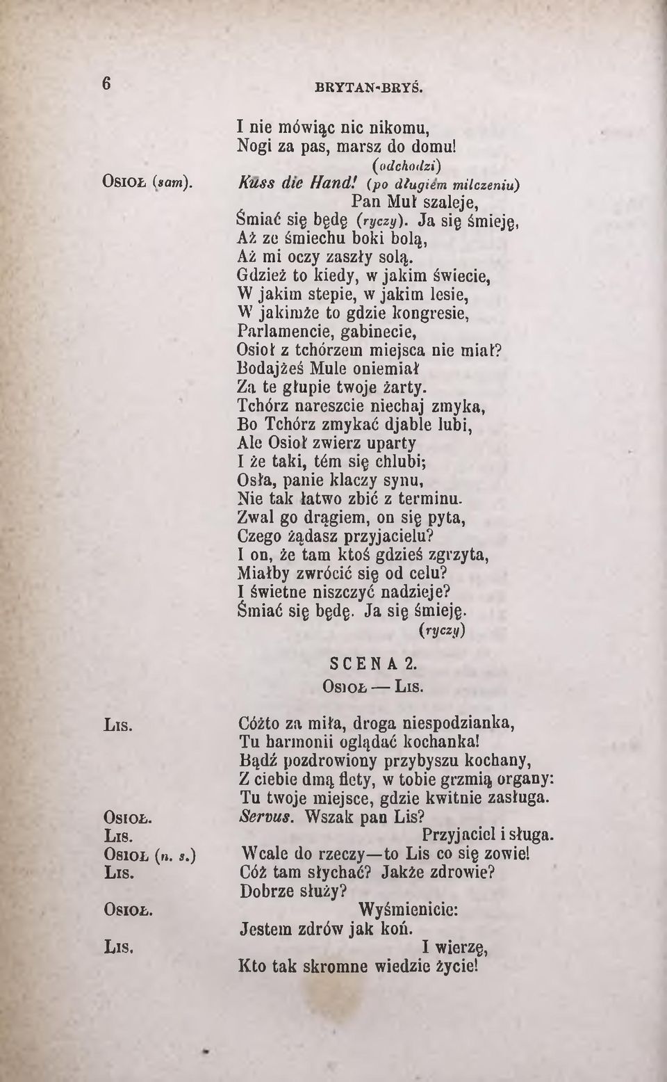 Gdzież to kiedy, w jakim świecie, W jakim stepie, w jakim losie, W jakimźe to gdzie kongresie, Parlamencie, gabinecie, Osioł z tchórzem miejsca nie miat?