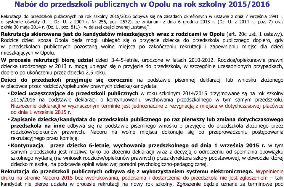 Rekrutacja skierowana jest do kandydatów mieszkających wraz z rodzicami w Opolu (art. 20c ust. 1 ustawy).