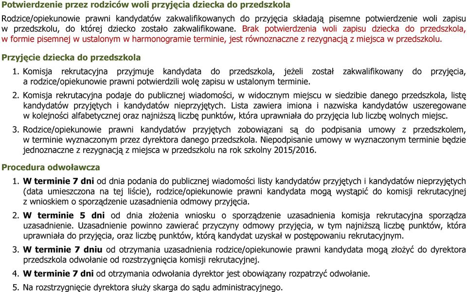 Brak potwierdzenia woli zapisu dziecka do przedszkola, w formie pisemnej w ustalonym w harmonogramie terminie, jest równoznaczne z rezygnacją z miejsca w przedszkolu.