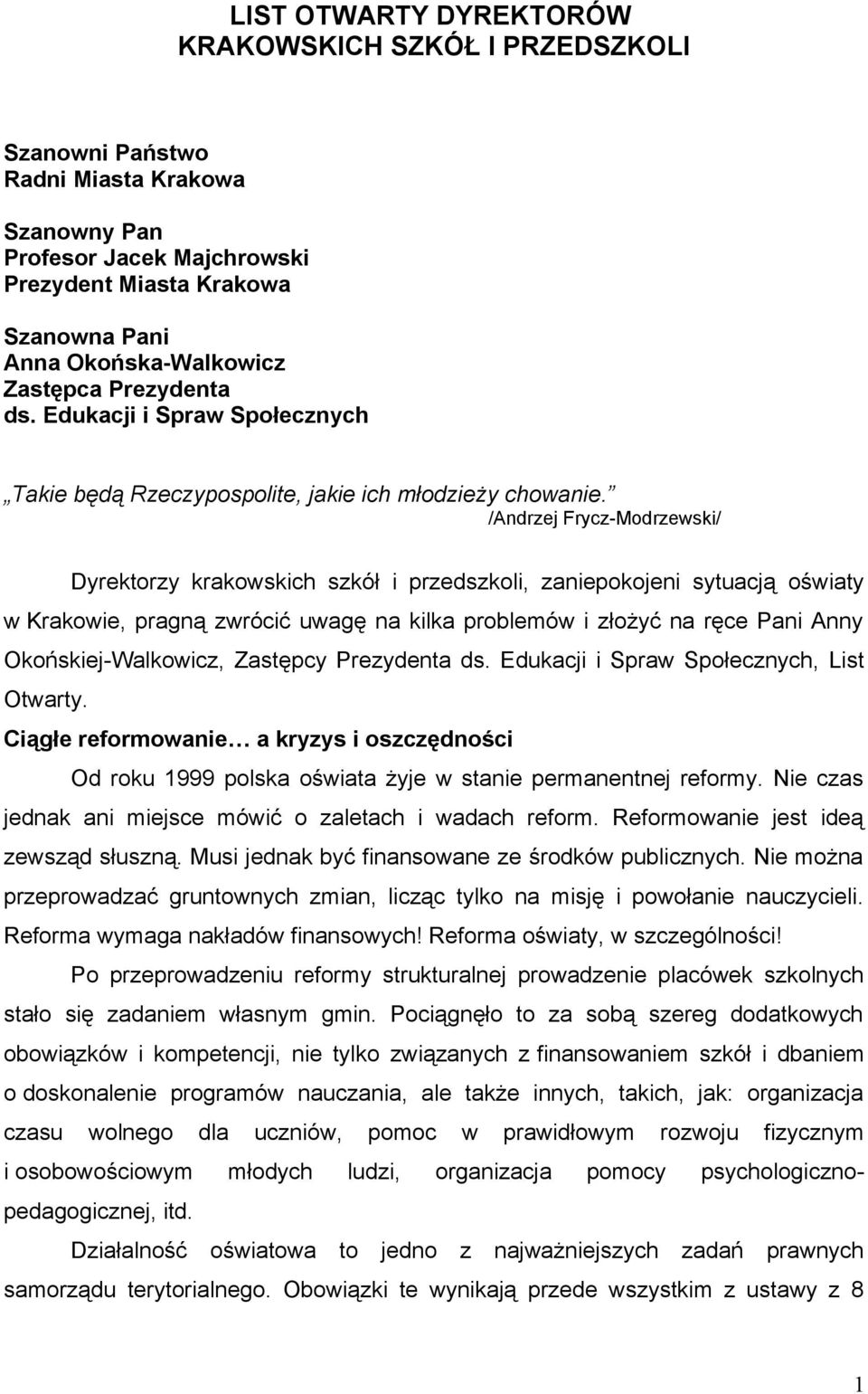 /Andrzej Frycz-Modrzewski/ Dyrektorzy krakowskich szkół i przedszkoli, zaniepokojeni sytuacją oświaty w Krakowie, pragną zwrócić uwagę na kilka problemów i złożyć na ręce Pani Anny