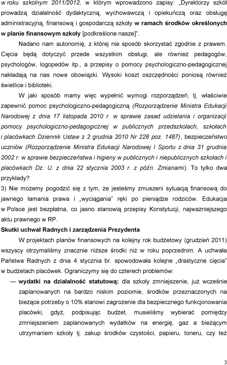 Cięcia będą dotyczyć przede wszystkim obsługi, ale również pedagogów, psychologów, logopedów itp., a przepisy o pomocy psychologiczno-pedagogicznej nakładają na nas nowe obowiązki.