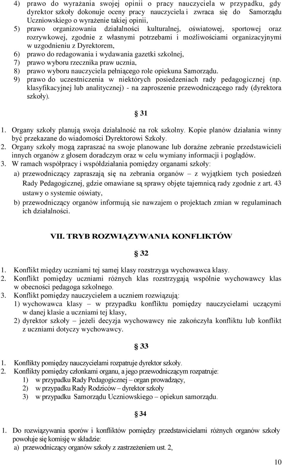 wydawania gazetki szkolnej, 7) prawo wyboru rzecznika praw ucznia, 8) prawo wyboru nauczyciela pełniącego role opiekuna Samorządu.