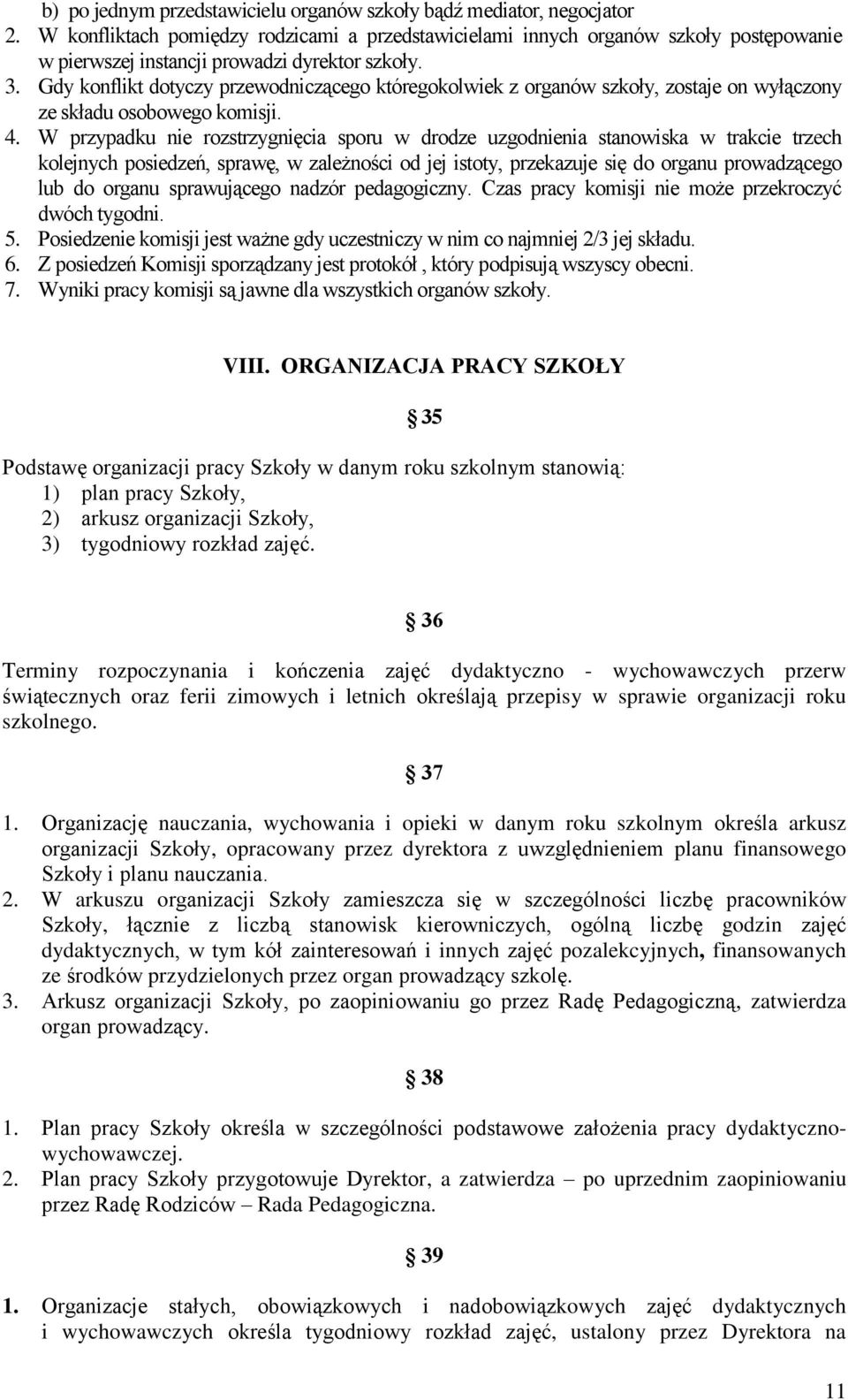 Gdy konflikt dotyczy przewodniczącego któregokolwiek z organów szkoły, zostaje on wyłączony ze składu osobowego komisji. 4.