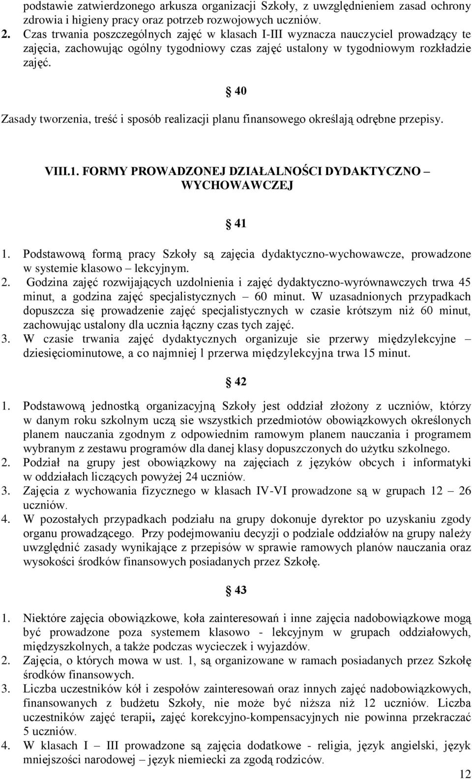 Zasady tworzenia, treść i sposób realizacji planu finansowego określają odrębne przepisy. 40 VIII.1. FORMY PROWADZONEJ DZIAŁALNOŚCI DYDAKTYCZNO WYCHOWAWCZEJ 41 1.