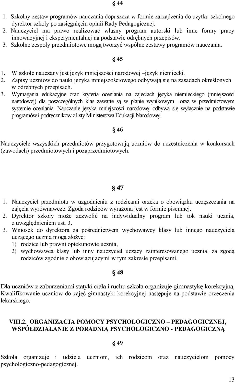 Szkolne zespoły przedmiotowe mogą tworzyć wspólne zestawy programów nauczania. 45 1. W szkole nauczany jest język mniejszości narodowej język niemiecki. 2.