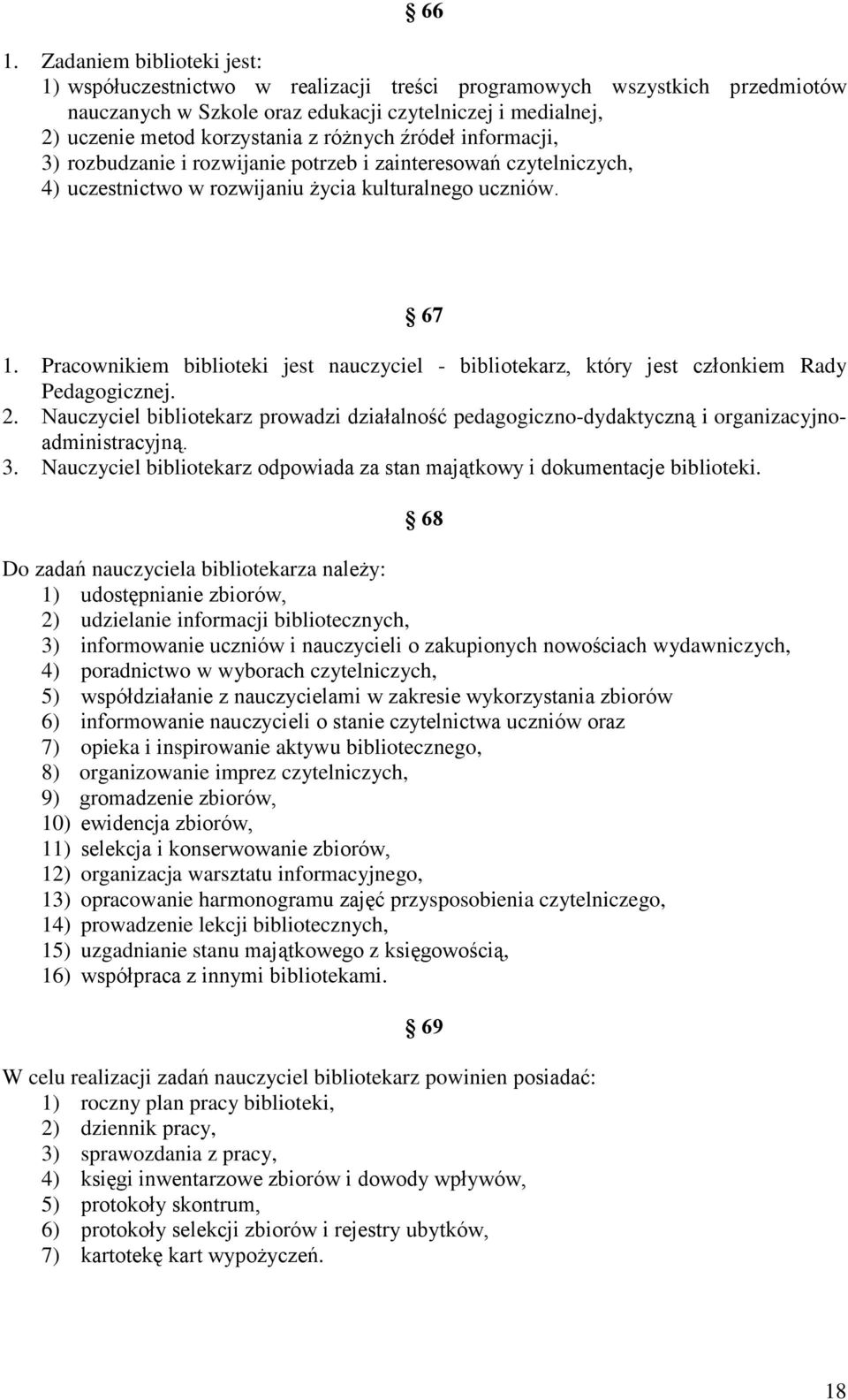 Pracownikiem biblioteki jest nauczyciel - bibliotekarz, który jest członkiem Rady Pedagogicznej. 2.