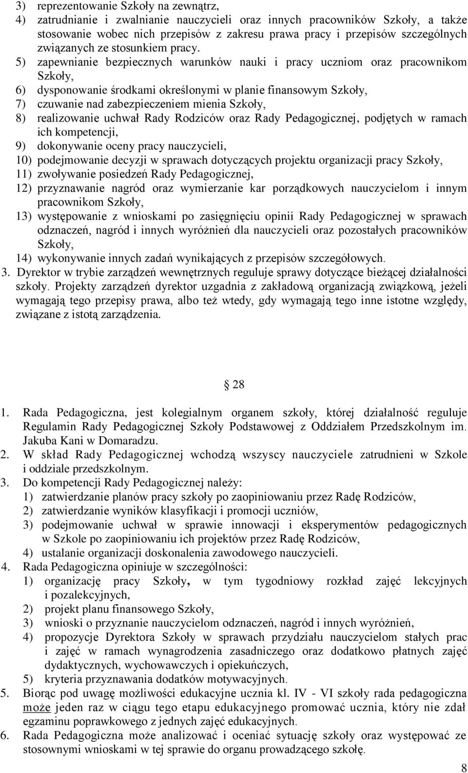 5) zapewnianie bezpiecznych warunków nauki i pracy uczniom oraz pracownikom Szkoły, 6) dysponowanie środkami określonymi w planie finansowym Szkoły, 7) czuwanie nad zabezpieczeniem mienia Szkoły, 8)