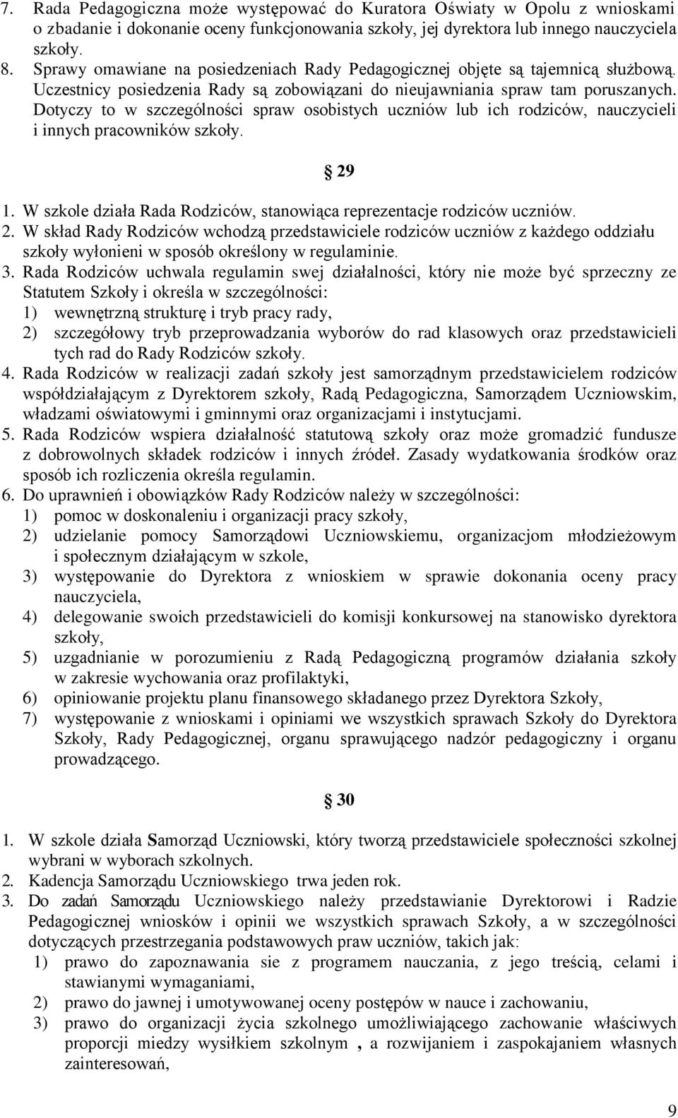 Dotyczy to w szczególności spraw osobistych uczniów lub ich rodziców, nauczycieli i innych pracowników szkoły. 29