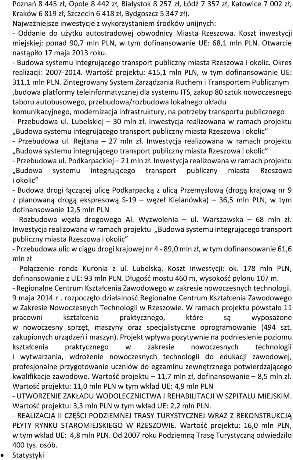 Koszt inwestycji miejskiej: ponad 90,7 mln PLN, w tym dofinansowanie UE: 68,1 mln PLN. Otwarcie nastąpiło 17 maja 2013 roku.