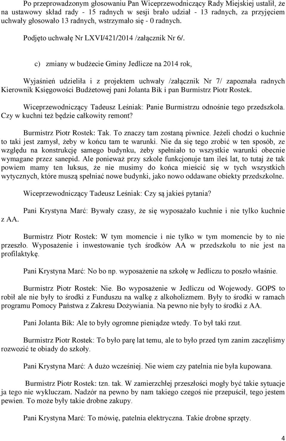 c) zmiany w budżecie Gminy Jedlicze na 2014 rok, Wyjaśnień udzieliła i z projektem uchwały /załącznik Nr 7/ zapoznała radnych Kierownik Księgowości Budżetowej pani Jolanta Bik i pan Burmistrz Piotr