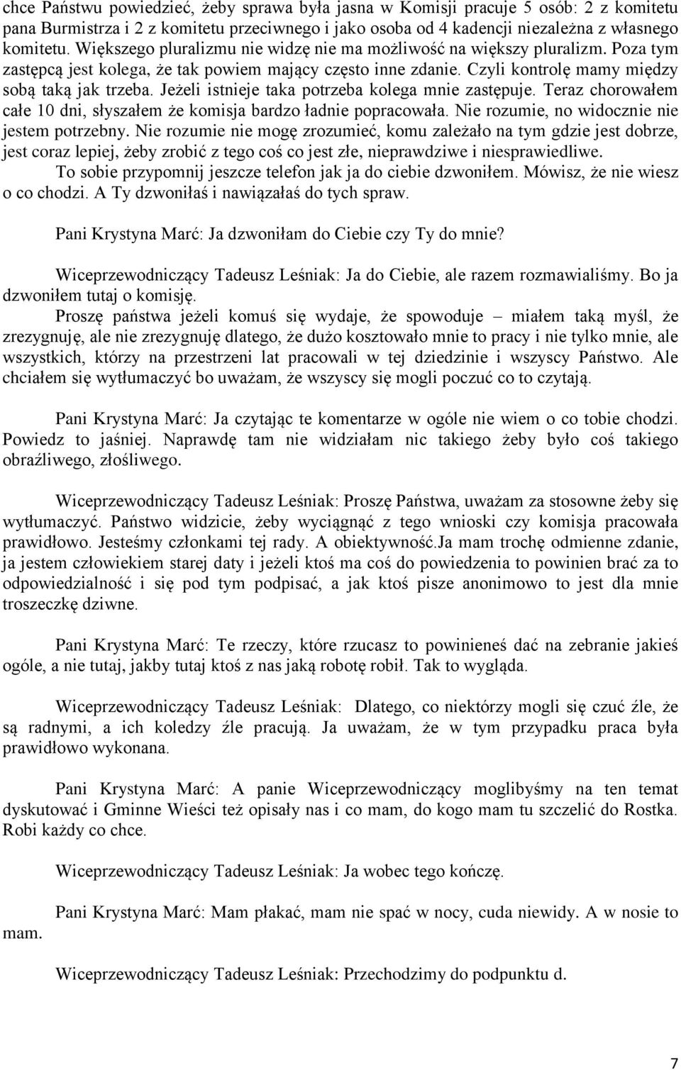 Jeżeli istnieje taka potrzeba kolega mnie zastępuje. Teraz chorowałem całe 10 dni, słyszałem że komisja bardzo ładnie popracowała. Nie rozumie, no widocznie nie jestem potrzebny.