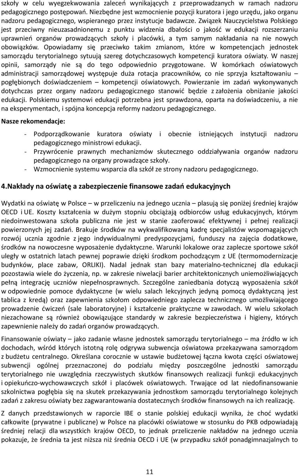 Związek Nauczycielstwa Polskiego jest przeciwny nieuzasadnionemu z punktu widzenia dbałości o jakość w edukacji rozszerzaniu uprawnień organów prowadzących szkoły i placówki, a tym samym nakładania