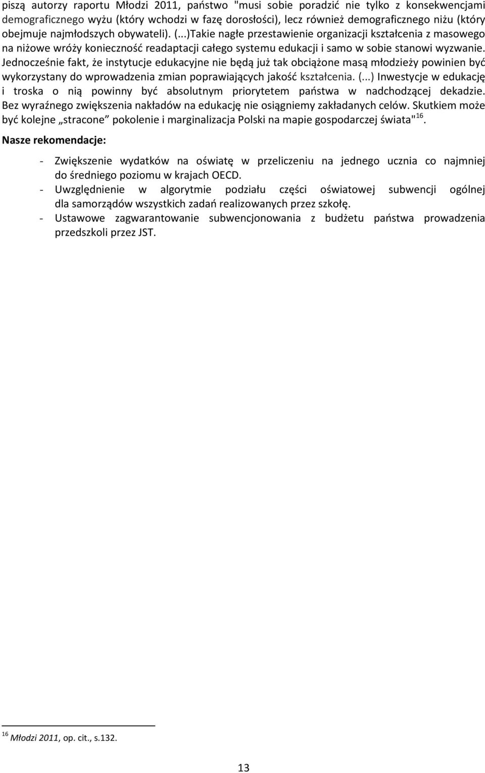 Jednocześnie fakt, że instytucje edukacyjne nie będą już tak obciążone masą młodzieży powinien być wykorzystany do wprowadzenia zmian poprawiających jakość kształcenia. (.