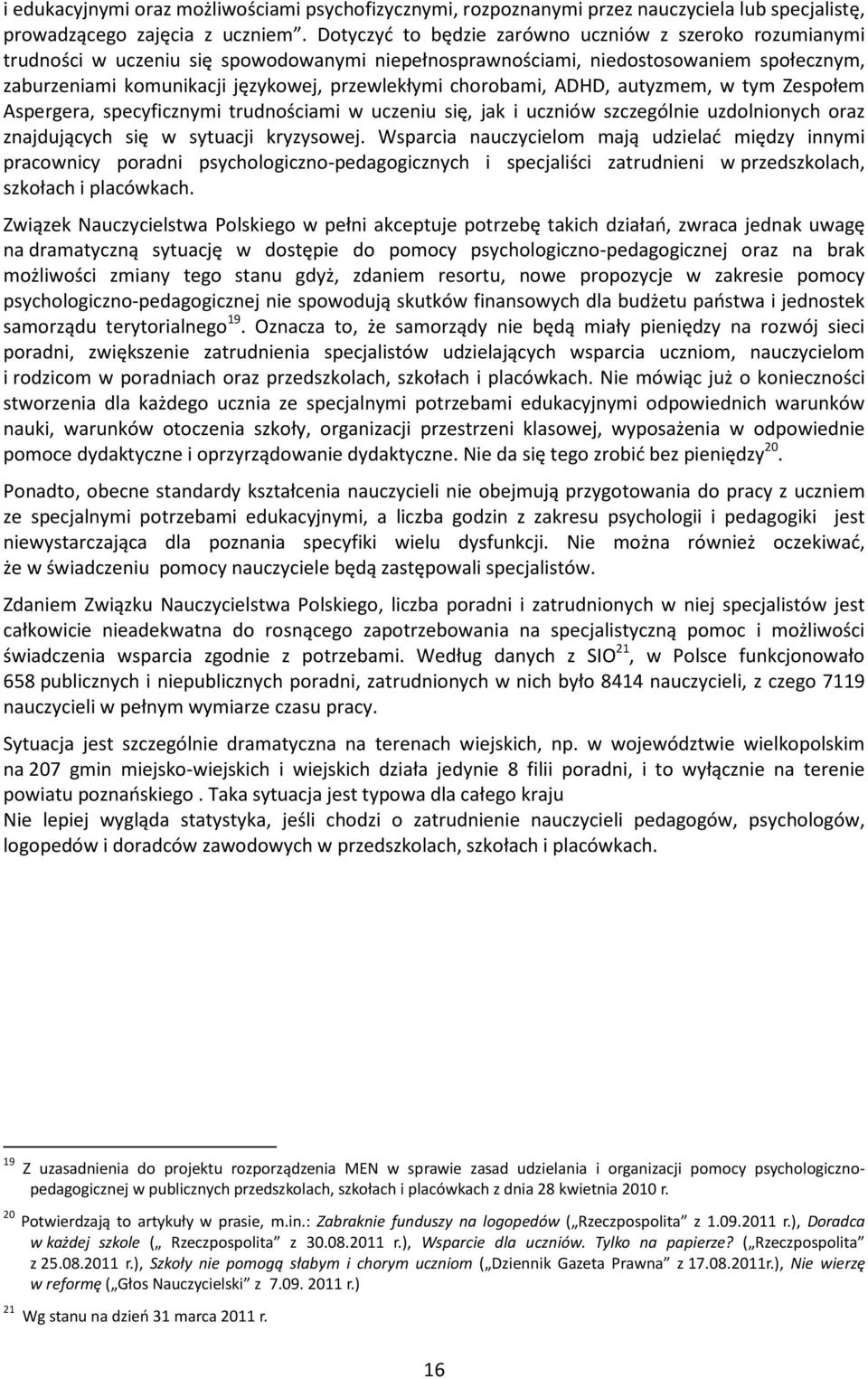 chorobami, ADHD, autyzmem, w tym Zespołem Aspergera, specyficznymi trudnościami w uczeniu się, jak i uczniów szczególnie uzdolnionych oraz znajdujących się w sytuacji kryzysowej.