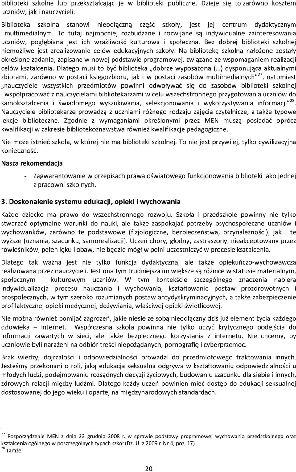 To tutaj najmocniej rozbudzane i rozwijane są indywidualne zainteresowania uczniów, pogłębiana jest ich wrażliwość kulturowa i społeczna.