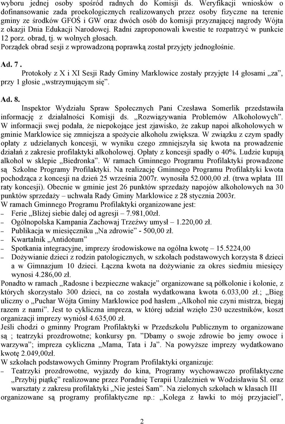 Dnia Edukacji Narodowej. Radni zaproponowali kwestie te rozpatrzyć w punkcie 12 porz. obrad, tj. w wolnych głosach. Porządek obrad sesji z wprowadzoną poprawką został przyjęty jednogłośnie. Ad. 7.