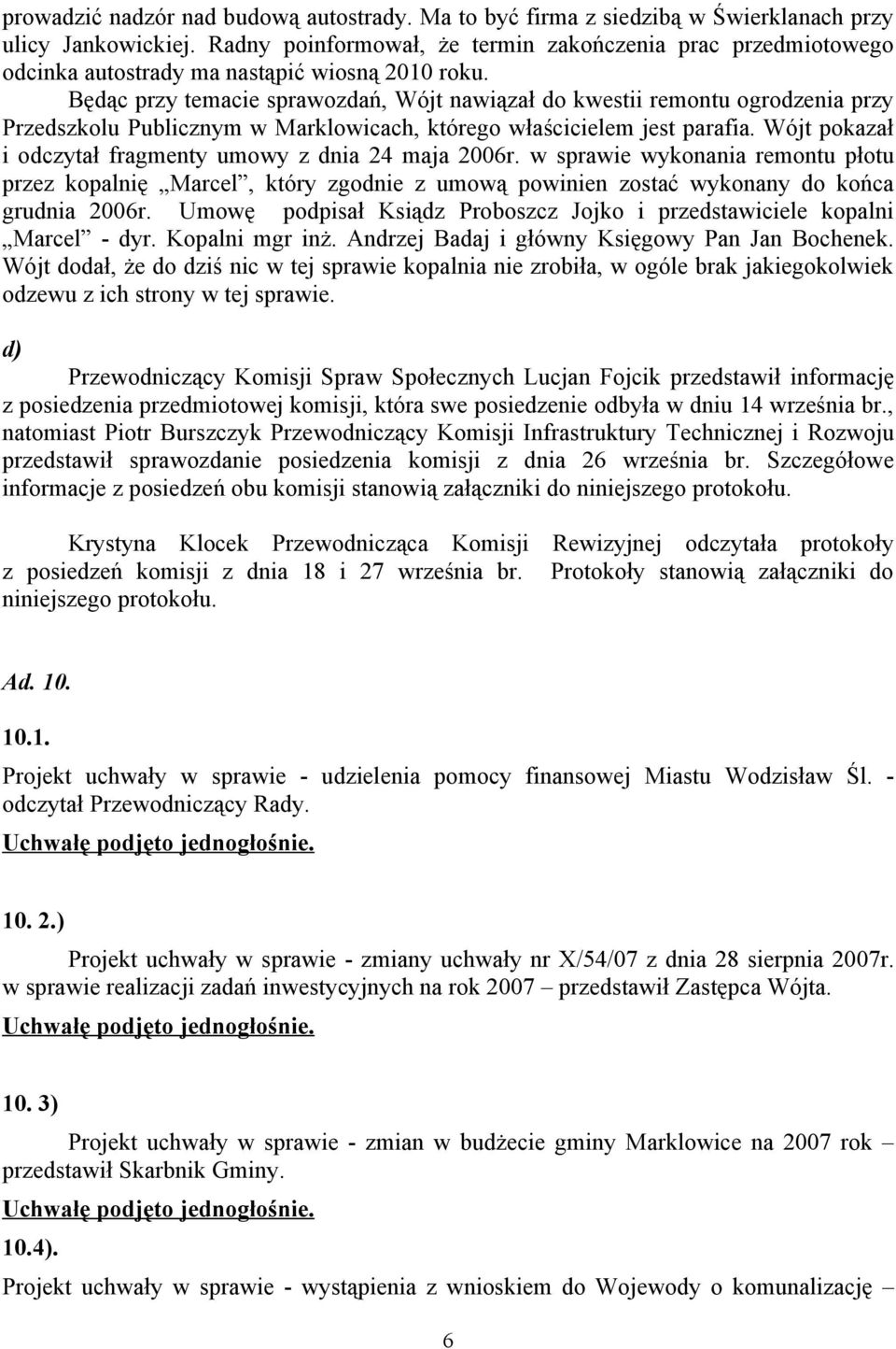 Będąc przy temacie sprawozdań, Wójt nawiązał do kwestii remontu ogrodzenia przy Przedszkolu Publicznym w Marklowicach, którego właścicielem jest parafia.