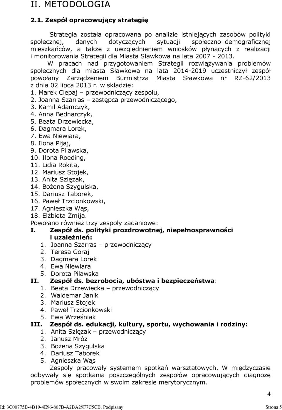 uwzględnieniem wniosków płynących z realizacji i monitorowania Strategii dla Miasta Sławkowa na lata 2007-2013.