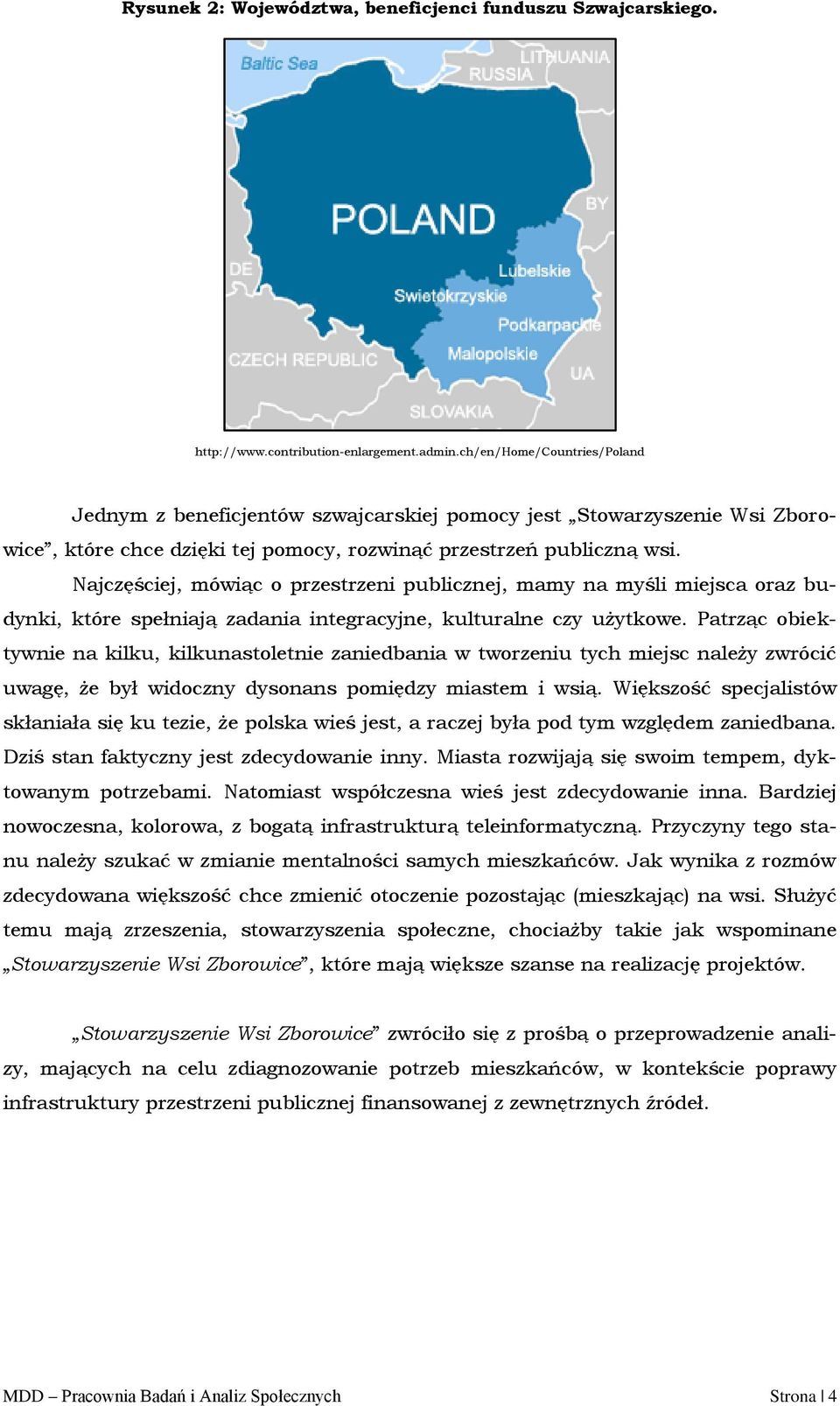 Najczęściej, mówiąc o przestrzeni publicznej, mamy na myśli miejsca oraz budynki, które spełniają zadania integracyjne, kulturalne czy użytkowe.