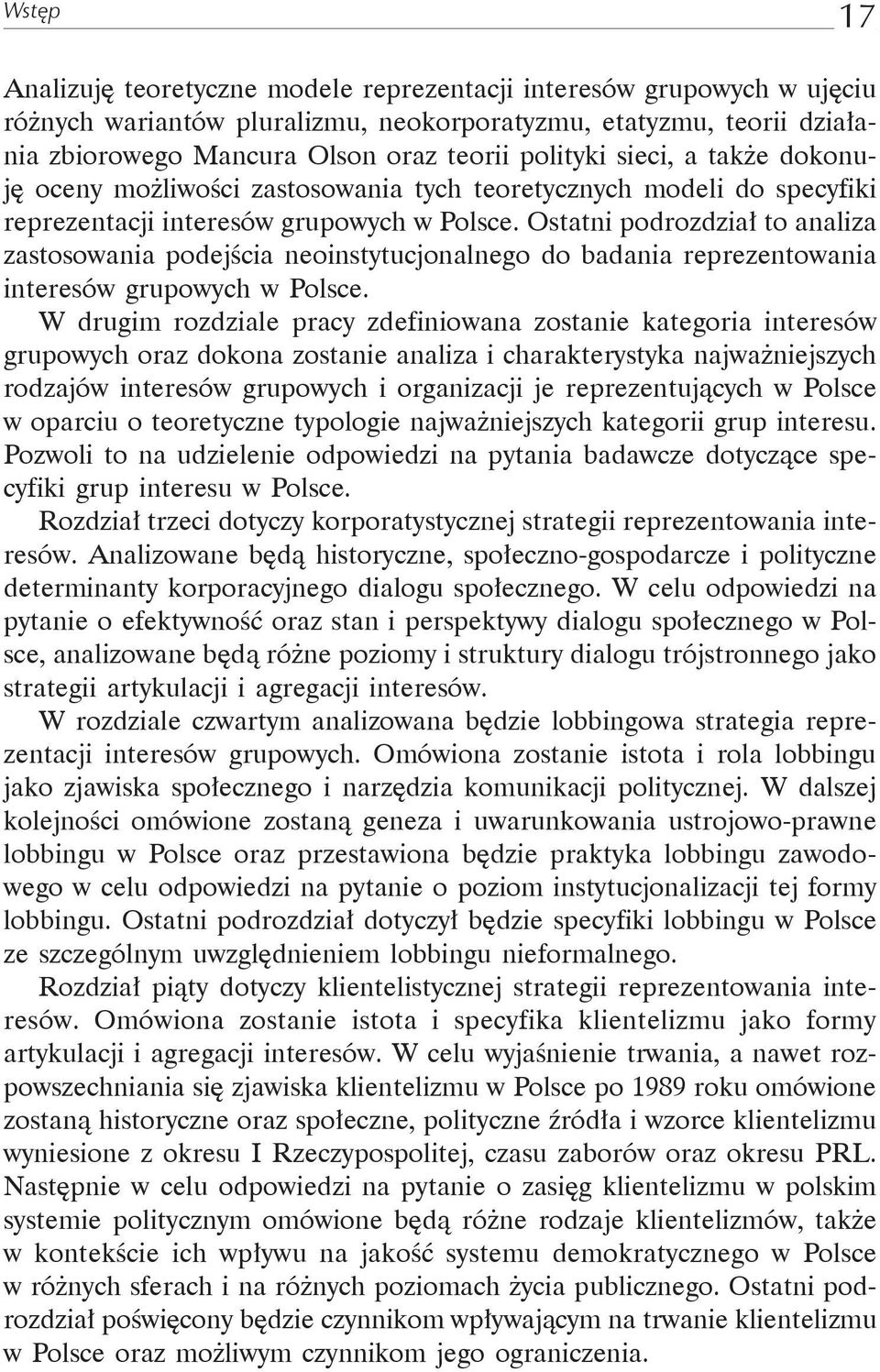 Ostatni podrozdział to analiza zastosowania podejścia neoinstytucjonalnego do badania reprezentowania interesów grupowych w Polsce.