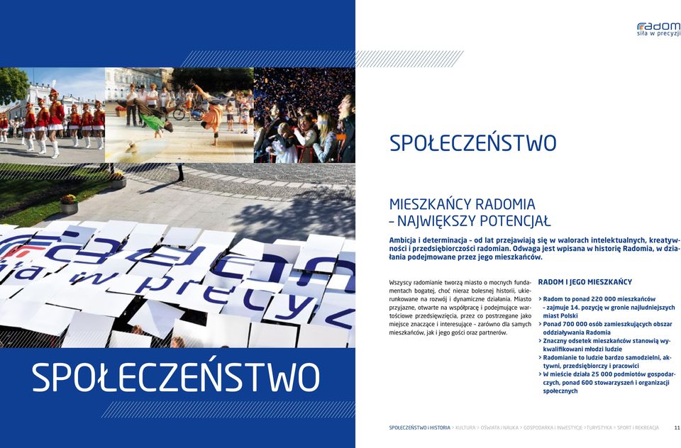 SPOŁECZEŃSTWO Wszyscy radomianie tworzą miasto o mocnych fundamentach bogatej, choć nieraz bolesnej historii, ukierunkowane na rozwój i dynamiczne działania.