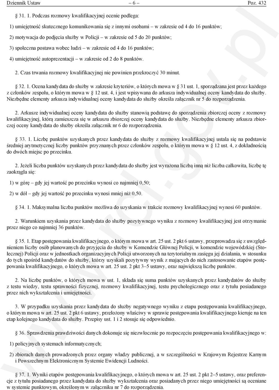 do 20 punktów; 3) społeczna postawa wobec ludzi w zakresie od 4 do 16 punktów; 4) umiejętność autoprezentacji w zakresie od 2 do 8 punktów. 2. Czas trwania rozmowy kwalifikacyjnej nie powinien przekroczyć 30 minut.