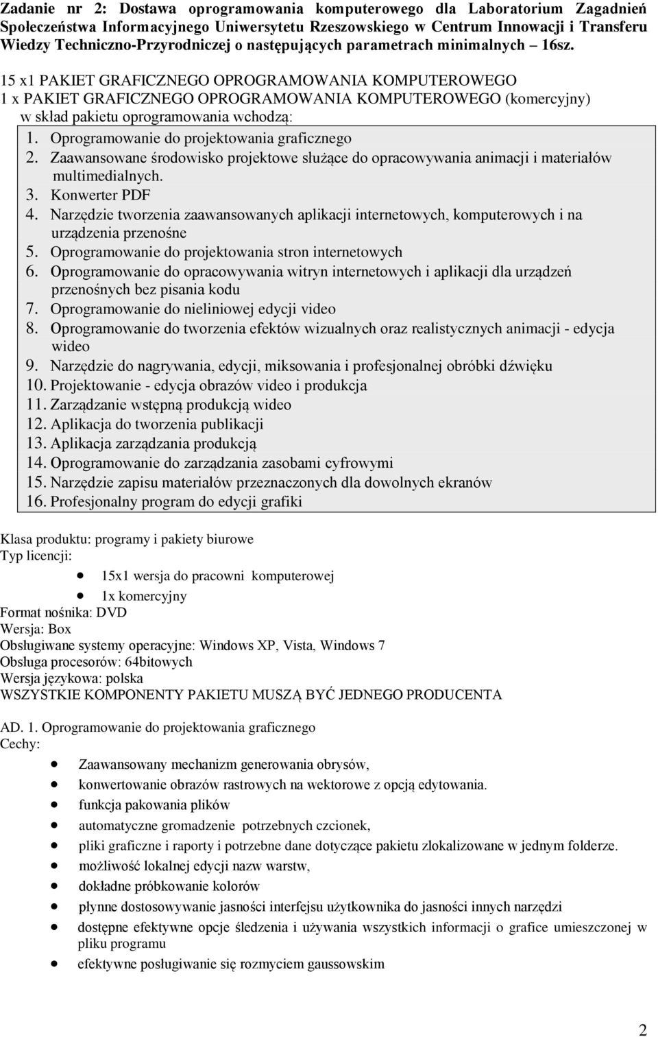 15 x1 PAKIET GRAFICZNEGO OPROGRAMOWANIA KOMPUTEROWEGO 1 x PAKIET GRAFICZNEGO OPROGRAMOWANIA KOMPUTEROWEGO (komercyjny) w skład pakietu oprogramowania wchodzą: 1.